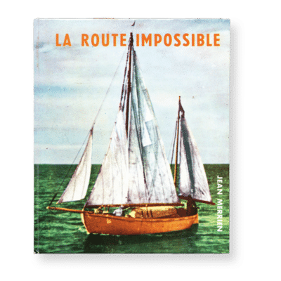 Jean Merrien - Vito Dumas : La Route Impossible