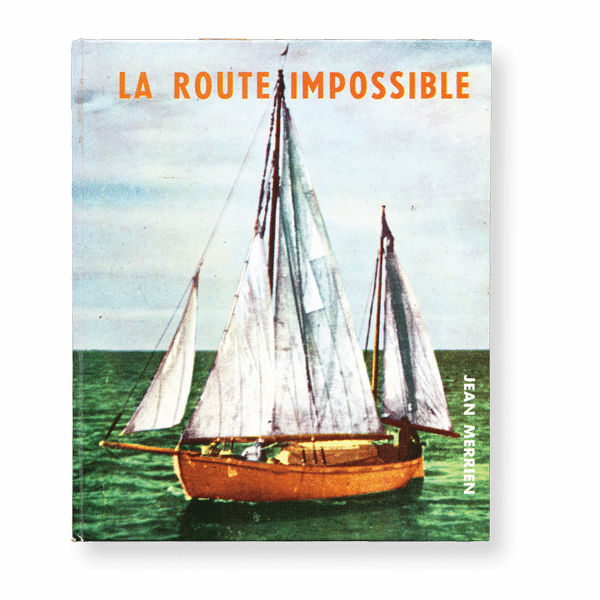 Jean Merrien - Vito Dumas : La Route Impossible