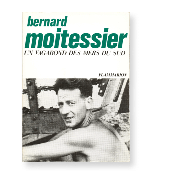 Bernard Moitessier - Un vagabond des mers du sud