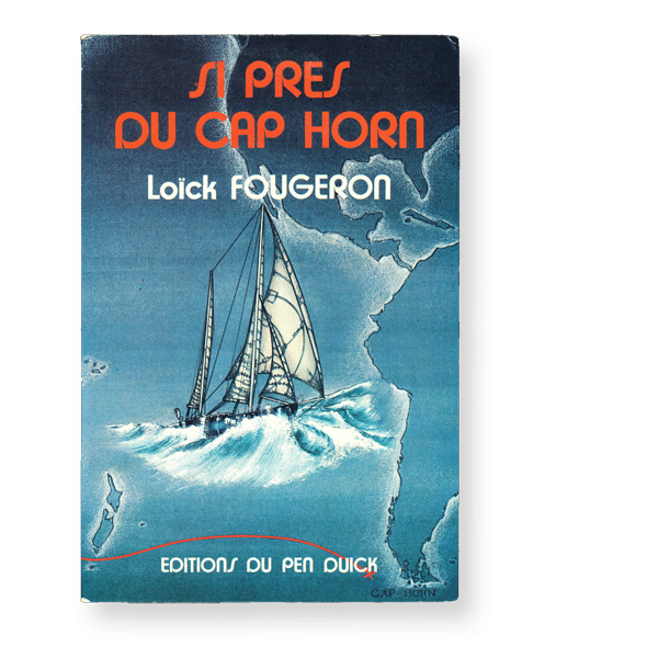 Si près du Cap Horn - Loïck Fougeron